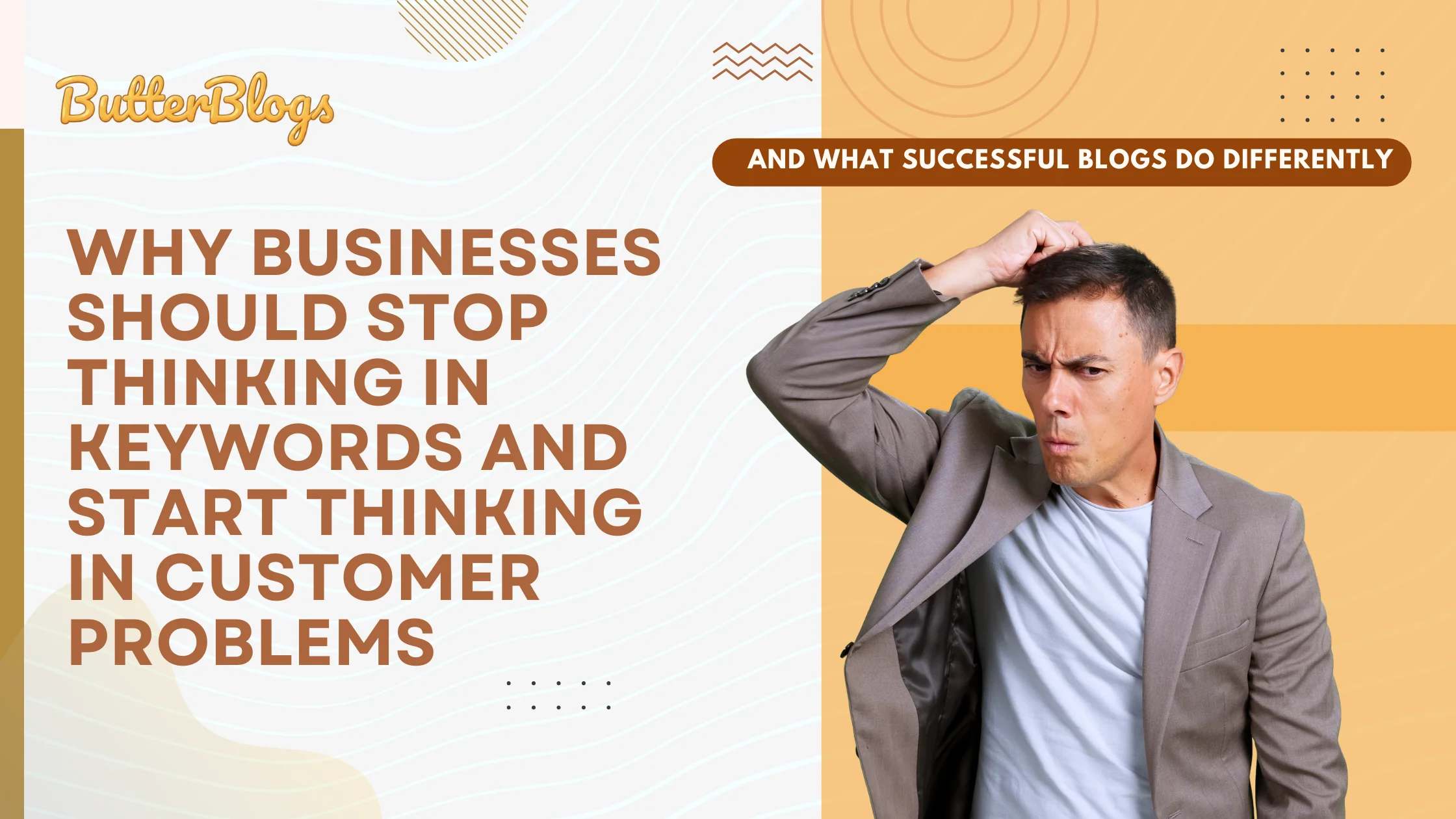 Why Businesses Should Stop Thinking in Keywords and Start Thinking in Customer Problems