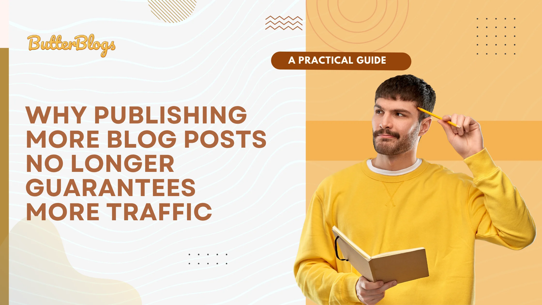 Why Publishing More Blog Posts No Longer Guarantees More Traffic