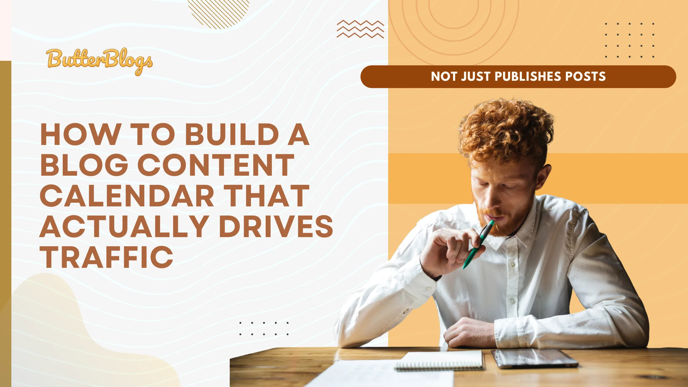 How to Build a Blog Content Calendar That Actually Drives Traffic (Not Just Publishes Posts)